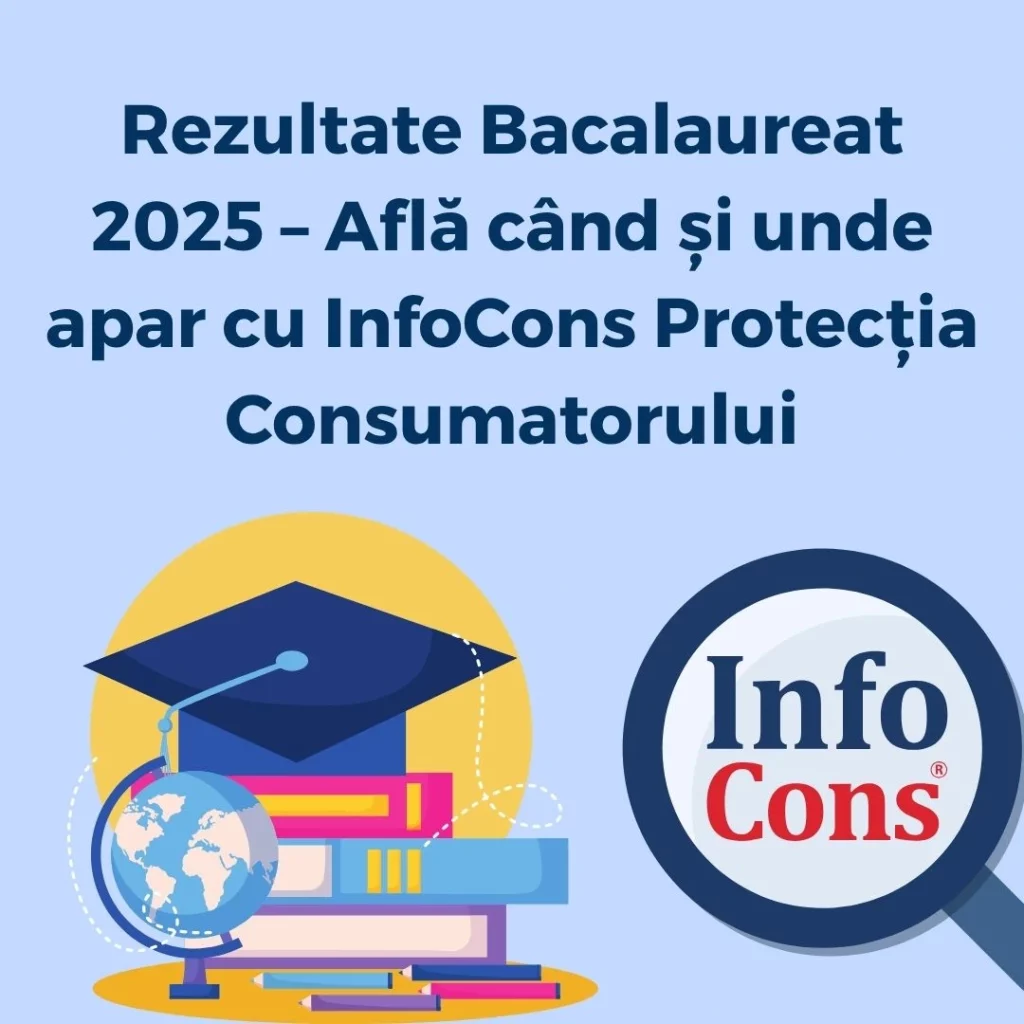 Rezultate Bacalaureat 2025 – Află când și unde apar cu InfoCons Protecția Consumatorului
