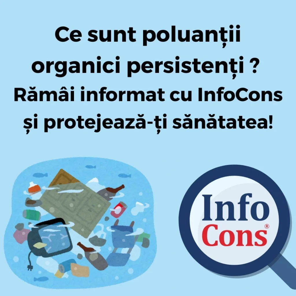 Ce sunt poluanții organici persistenți ? Rămâi informat cu InfoCons Protecția Consumatorilor și protejează-ți sănătatea !