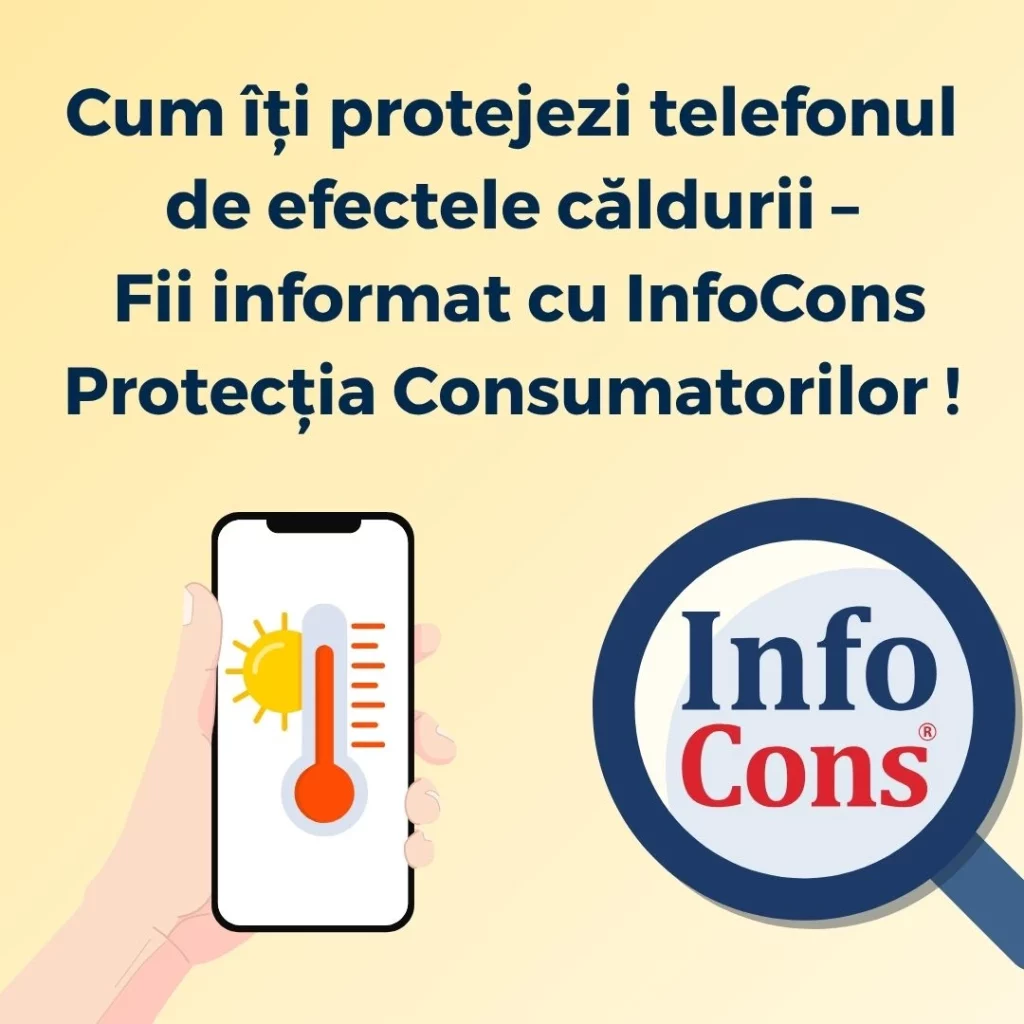 Cum îți protejezi telefonul de efectele căldurii – Fii informat cu InfoCons Protecția Consumatorilor !