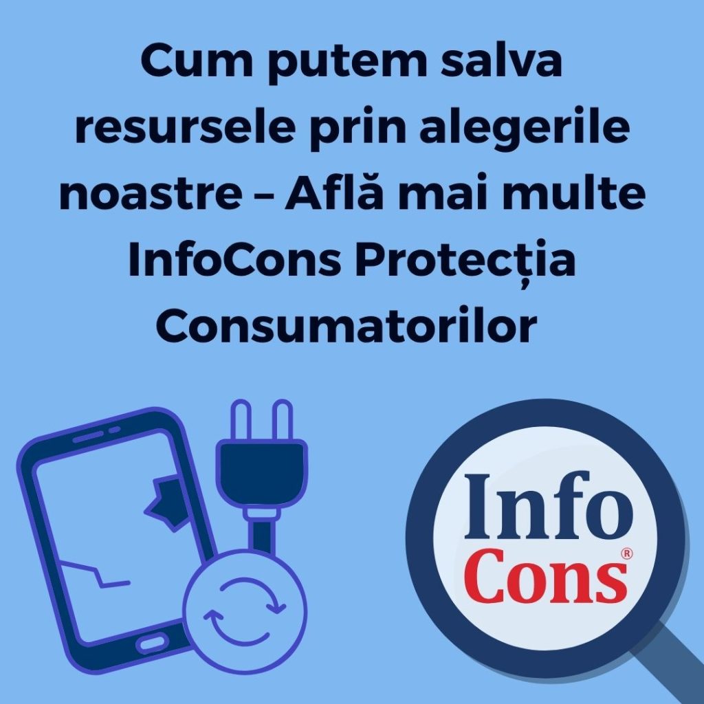 Cum putem salva resursele prin alegerile noastre – Află mai multe InfoCons Protecția Consumatorilor