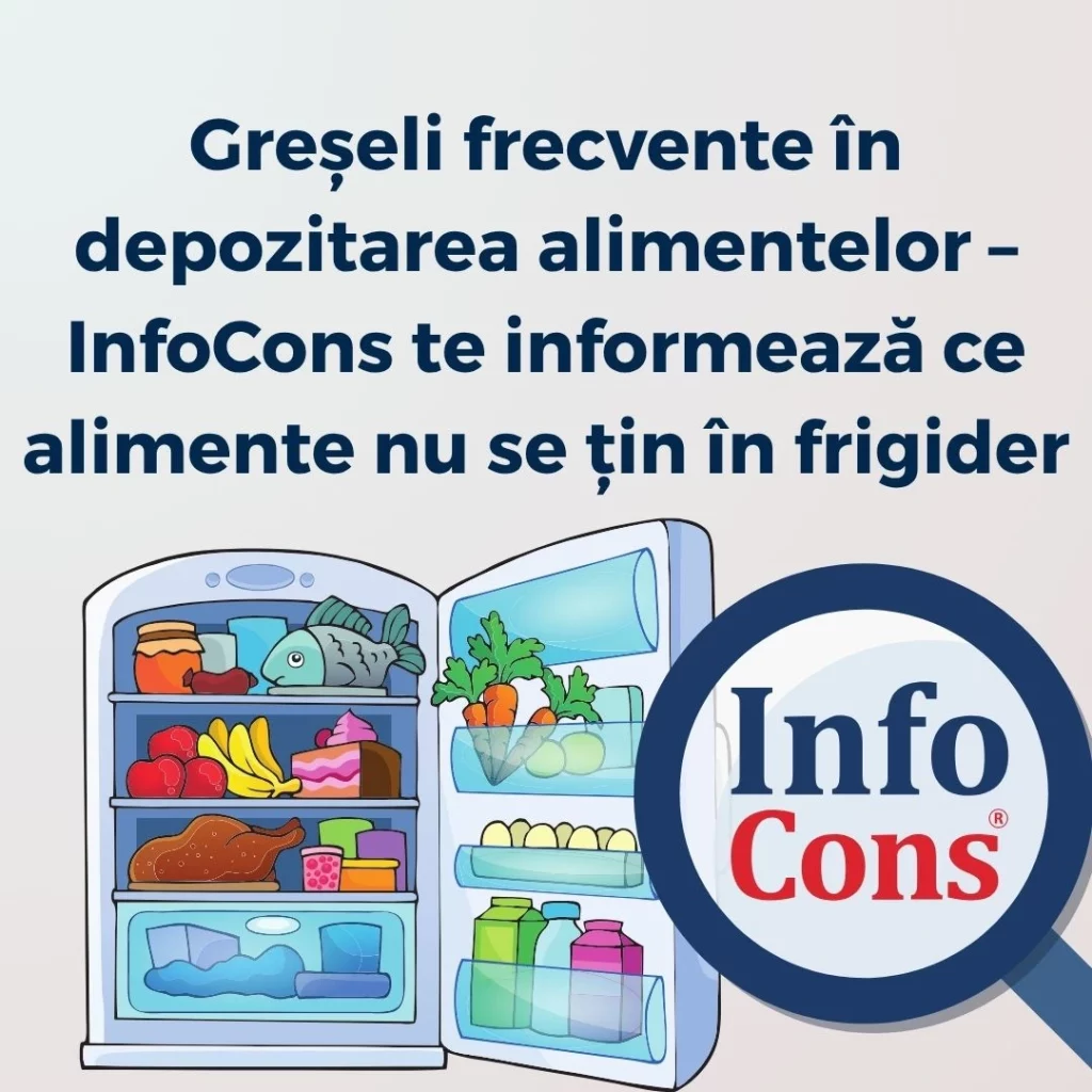 Greșeli frecvente în depozitarea alimentelor – InfoCons Protecția Consumatorilor te informează ce alimente nu se țin în frigider