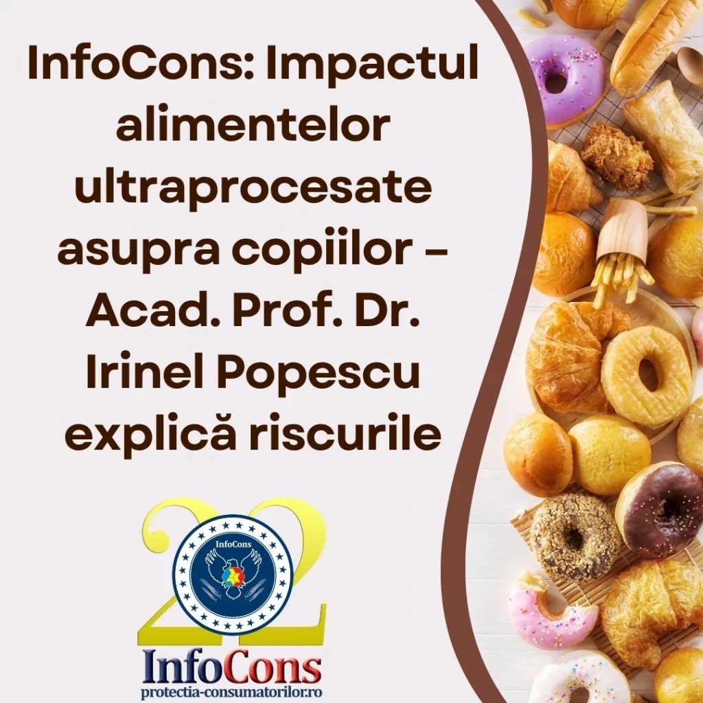 InfoCons Protecția Consumatorilor : Impactul alimentelor ultraprocesate asupra copiilor – Acad. Prof. Dr. Irinel Popescu explică riscurile