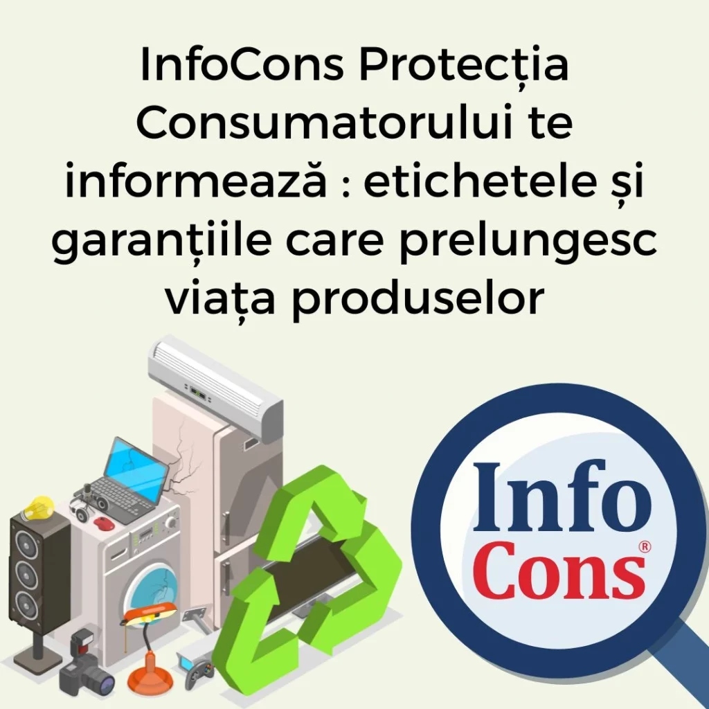InfoCons Protecția Consumatorului te informează : etichetele și garanțiile care prelungesc viața produselor