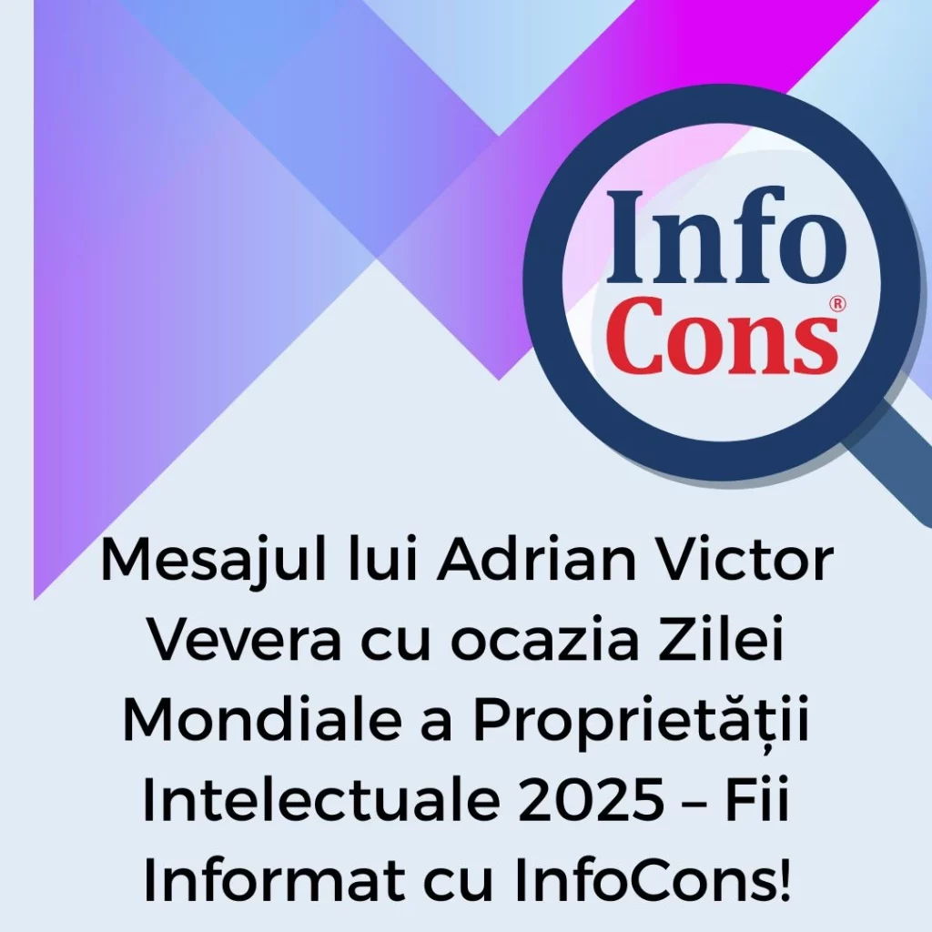 Mesajul lui Adrian Victor Vevera cu ocazia Zilei Mondiale a Proprietății Intelectuale 2025 – Fii Informat cu InfoCons Protecția Consumatorului