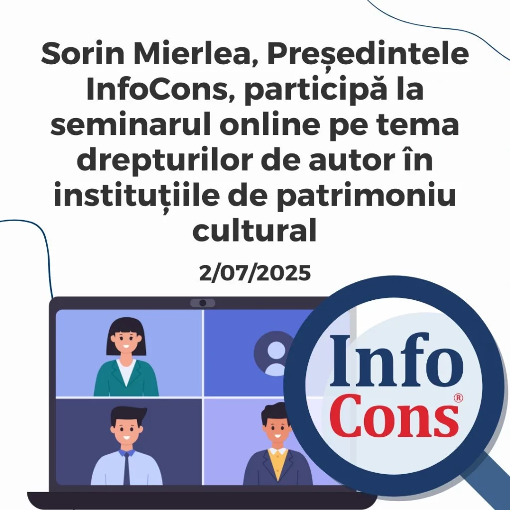 Sorin Mierlea , Președintele InfoCons Protecția Consumatorului , participă la seminarul online pe tema drepturilor de autor în instituțiile de patrimoniu cultural
