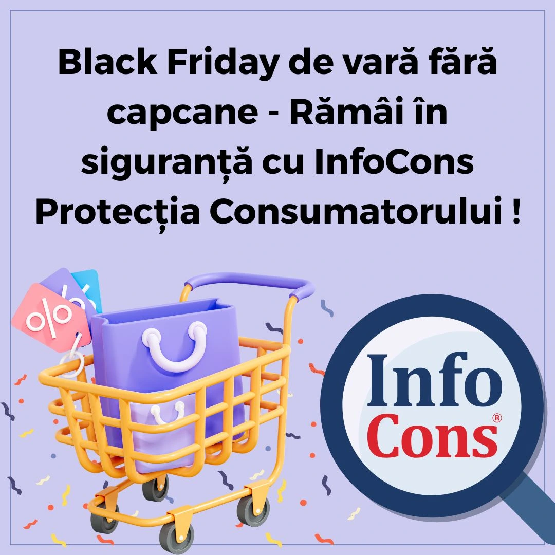 Black Friday de vară fără capcane - Rămâi în siguranță cu InfoCons Protecția Consumatorului !