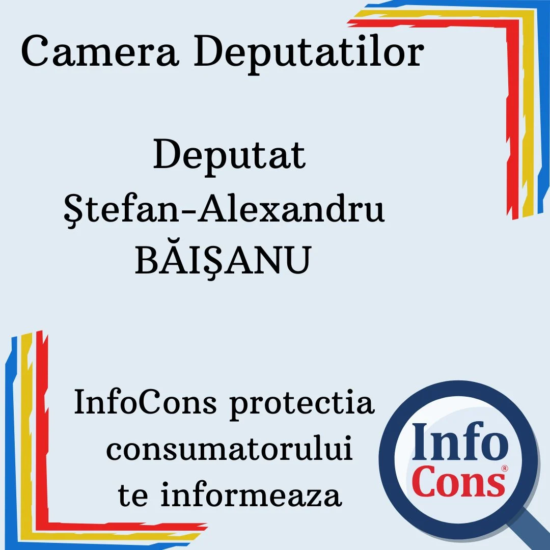 Camera Deputatilor – Deputat Ştefan-Alexandru BĂIŞANU – InfoCons protectia consumatorilor te informeaza