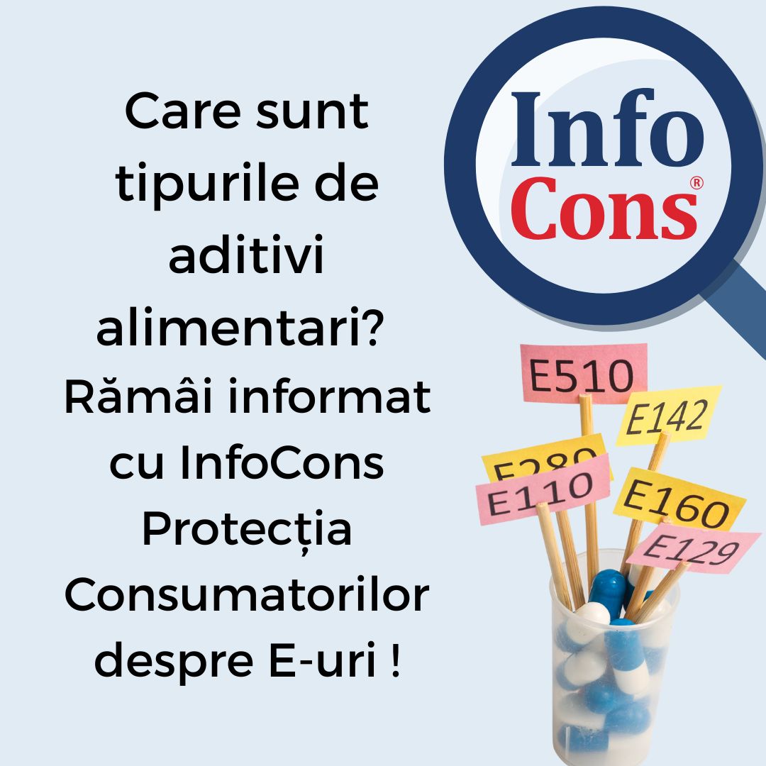 Care sunt tipurile de aditivi alimentari?  Rămâi informat cu InfoCons Protecția Consumatorilor despre E - uri !