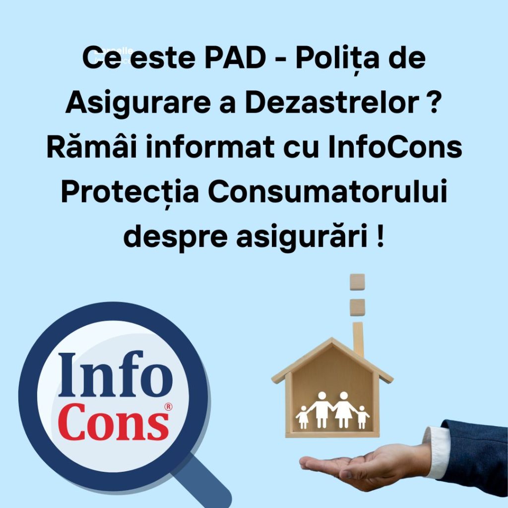 Ce este PAD - Polița de Asigurare a Dezastrelor ? Rămâi informat cu InfoCons Protecția Consumatorului despre asigurări !
