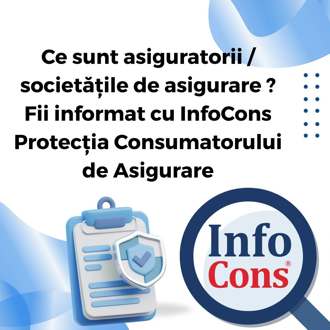 Ce sunt asiguratorii / societățile de asigurare ? Fii informat cu InfoCons Protecția Consumatorului de Asigurare