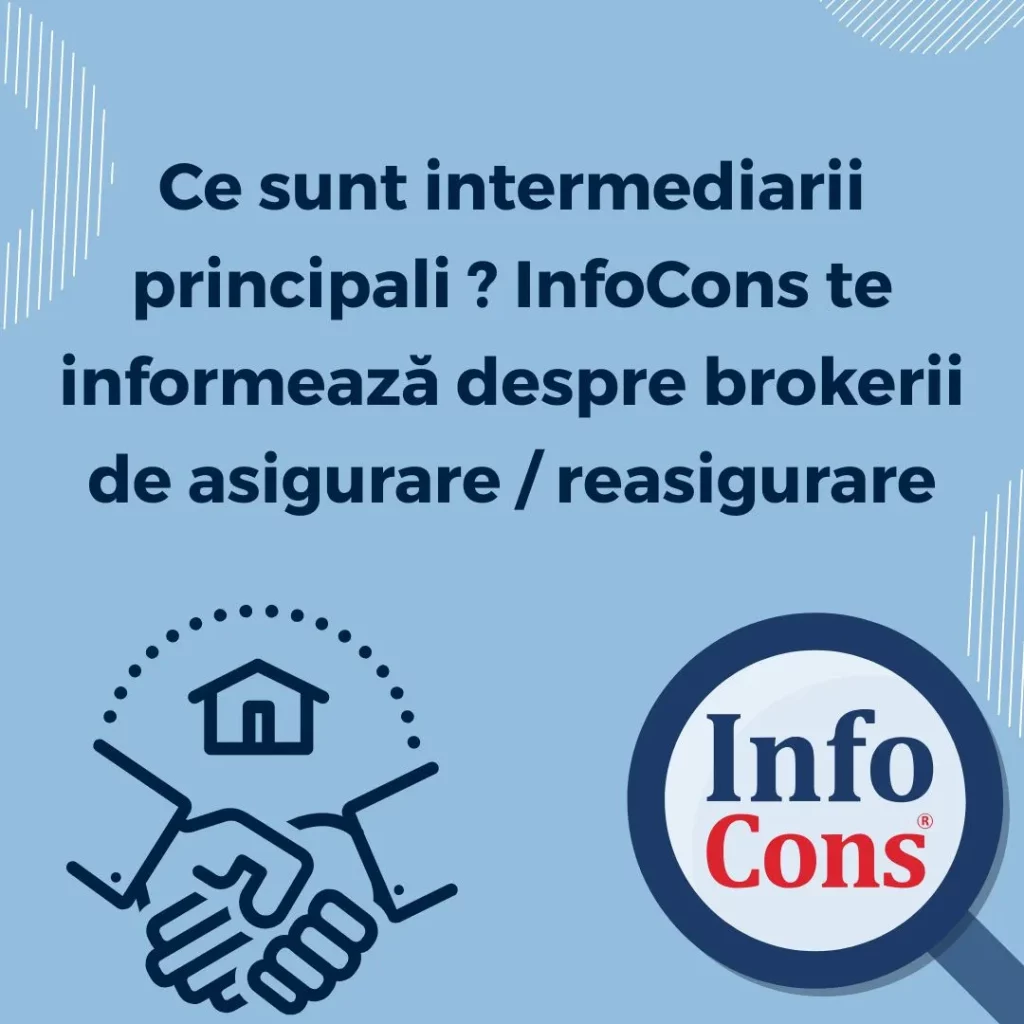 Ce sunt intermediarii principali ? InfoCons Protecția Consumatorilor te informează despre brokerii de asigurare / reasigurare