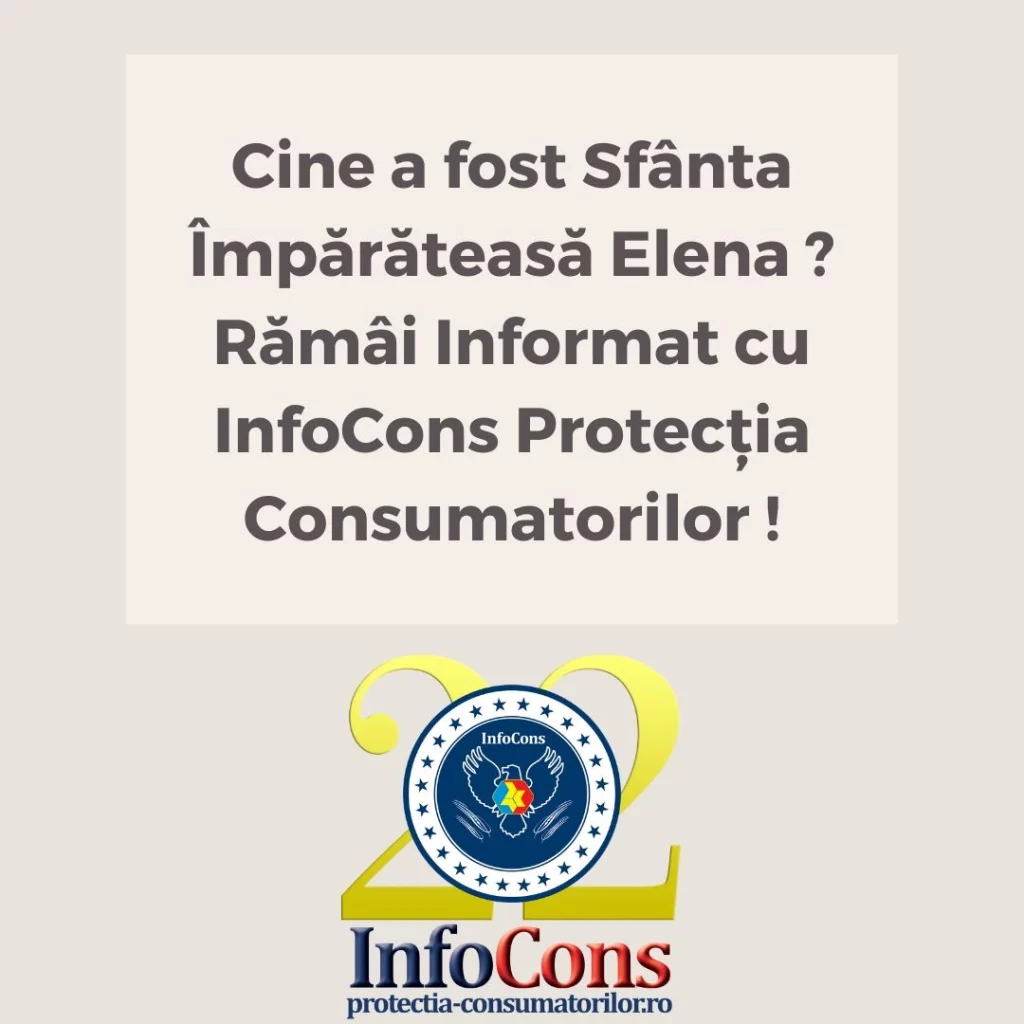 Cine a fost Sfânta Împărăteasă Elena ? Rămâi Informat cu InfoCons Protecția Consumatorilor !