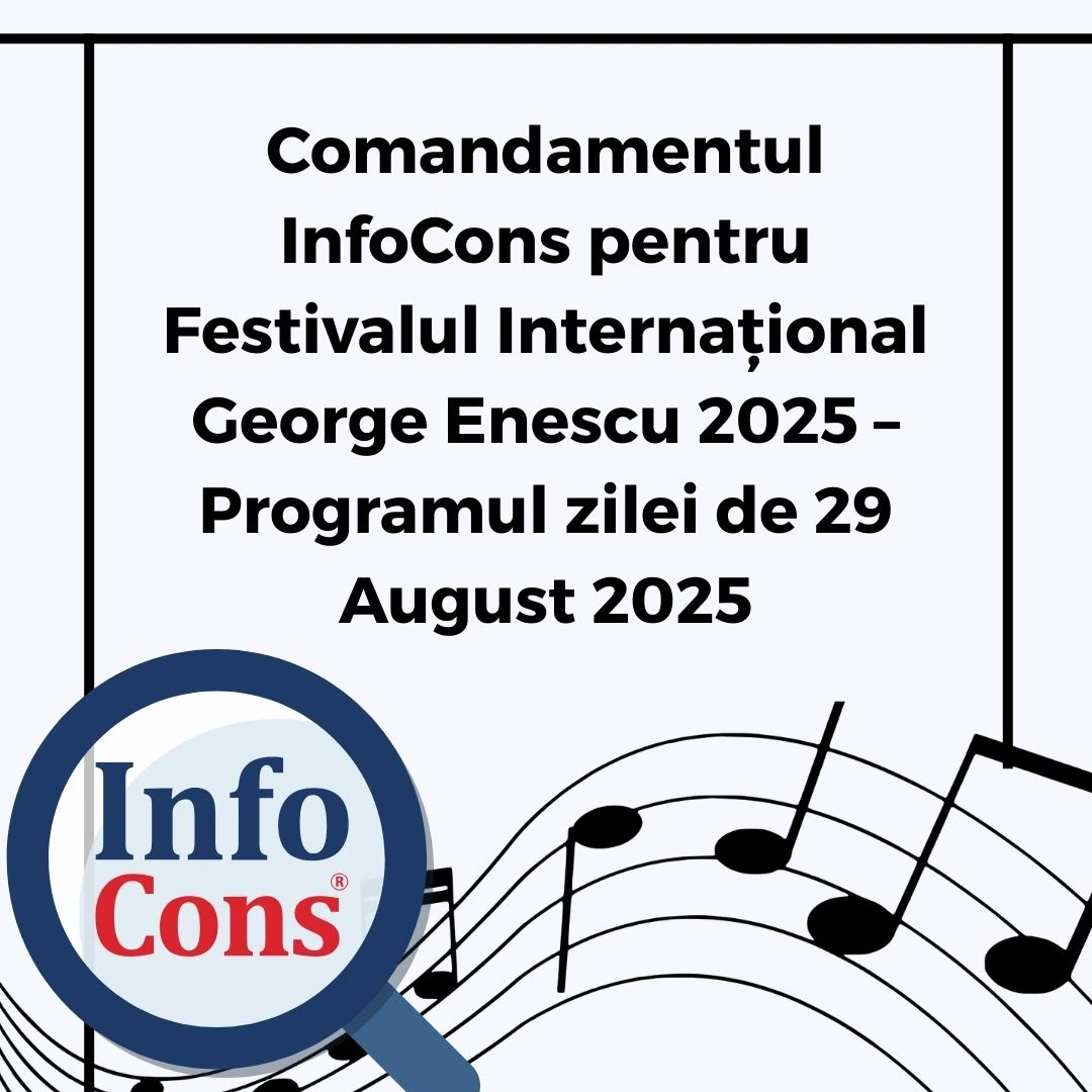 Comandamentul InfoCons Protecția Consumatorului pentru Festivalul Internațional George Enescu 2025 – Programul zilei de 29 August 2025
