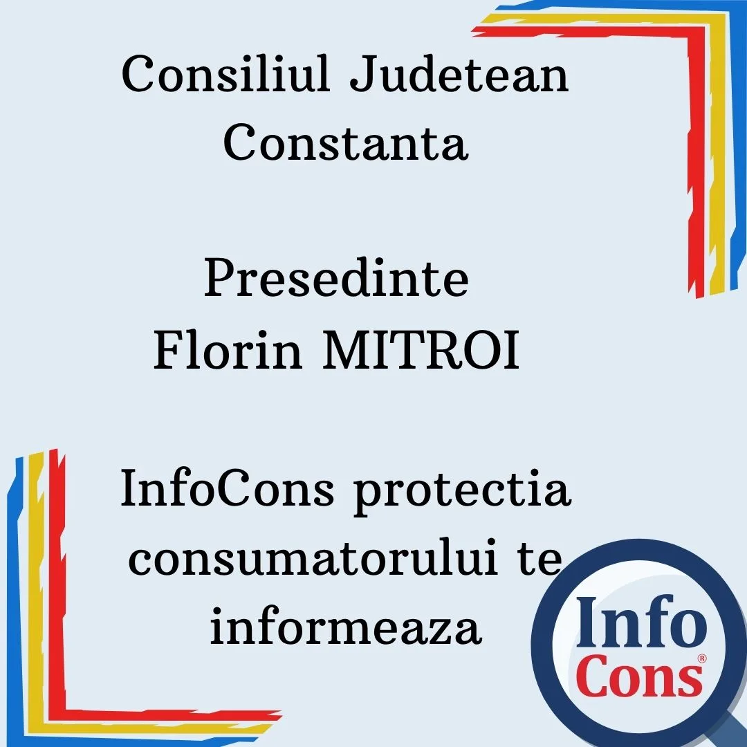 Consiliul Judetean Constanta  – Presedinte Florin MITROI – InfoCons protectia consumatorilor te informeaza