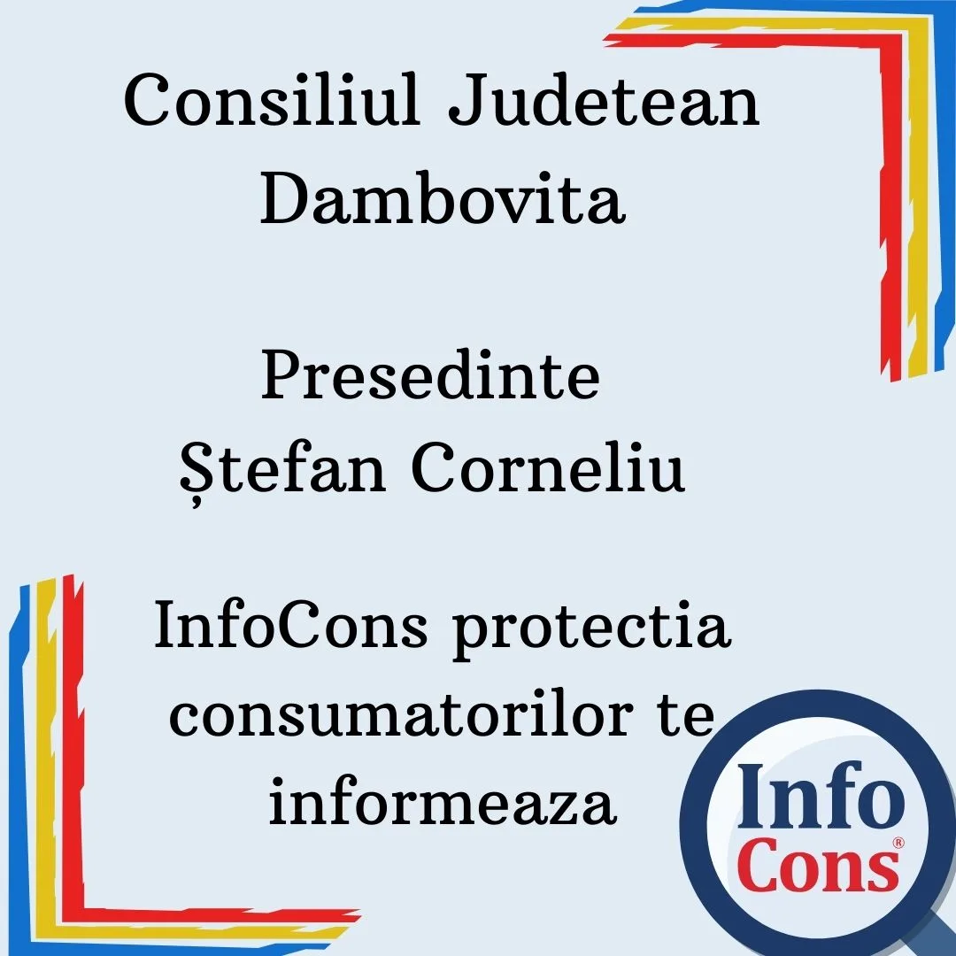 Consiliul Judetean Dambovita – Presedinte Ștefan Corneliu – InfoCons protectia consumatorului te informeaza