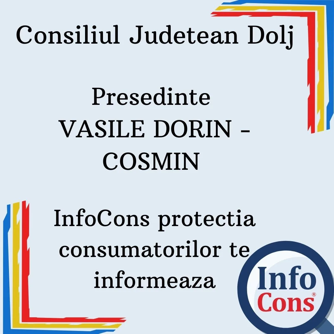 Consiliul Judetean Dolj – Presedinte  VASILE DORIN – COSMIN – InfoCons protecția consumatorului te asigura !