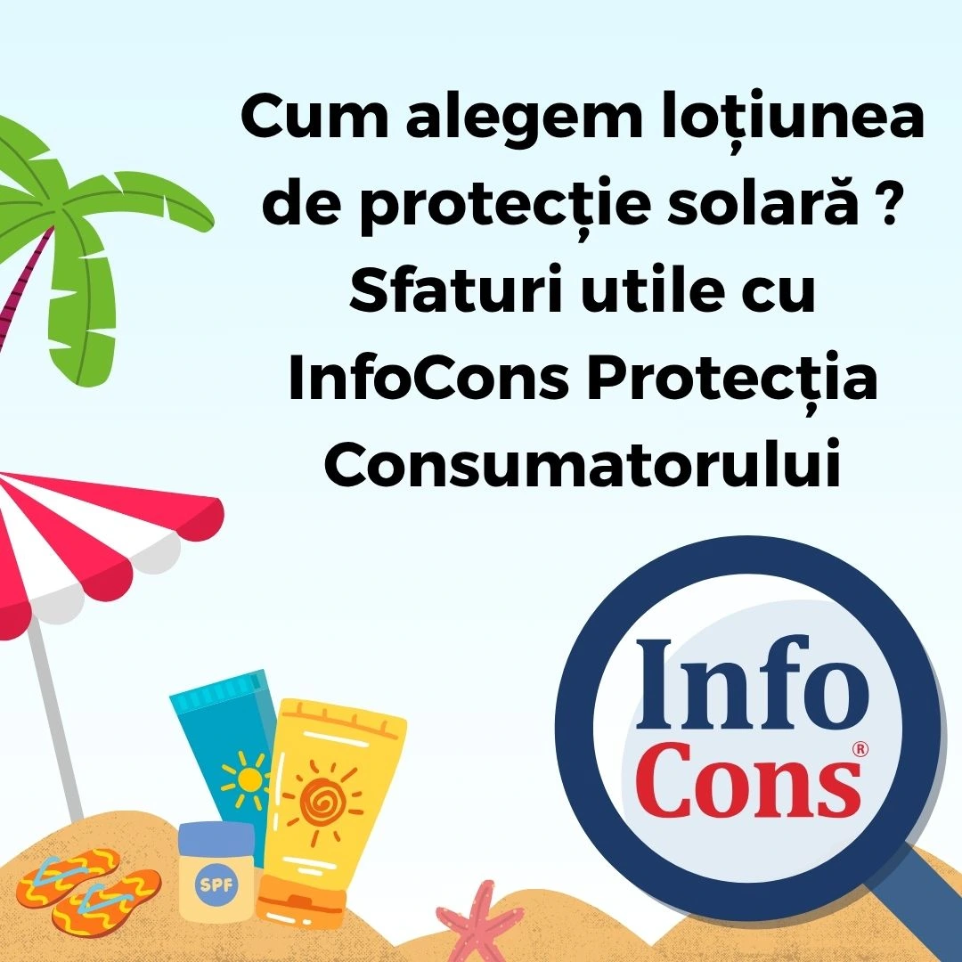 Cum alegem loțiunea de protecție solară ? Sfaturi utile cu InfoCons Protecția Consumatorului