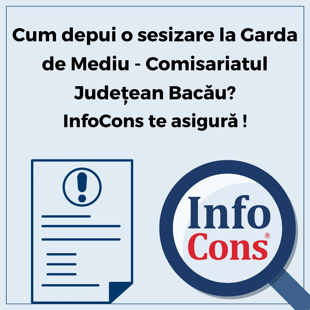 Cum depui o sesizare la Garda de Mediu - Comisariatul Județean Bacău ? InfoCons Protecția Consumatorului te asigură !