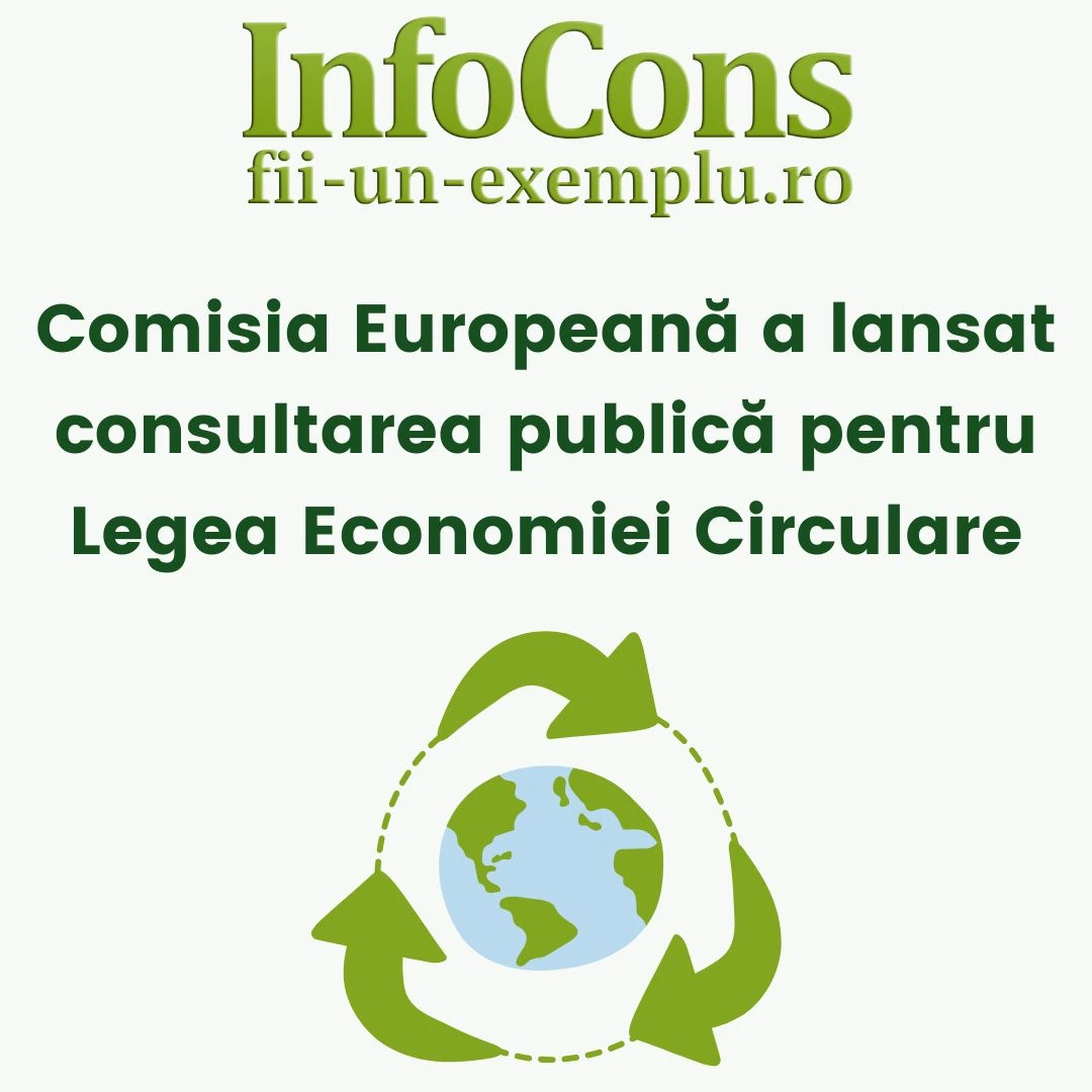 Fii Un Exemplu - Protecția Mediului : Comisia Europeană a lansat consultarea publică pentru Legea Economiei Circulare - InfoCons Protecția Consumatorului te informează !