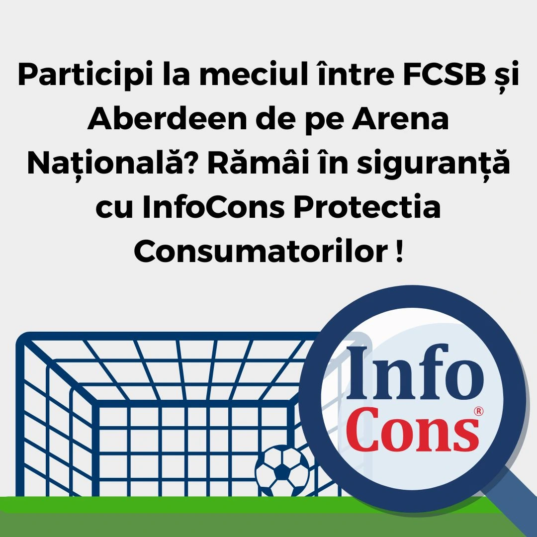 Participi la meciul între FCSB și Aberdeen de pe Arena Națională ? Rămâi în siguranță cu InfoCons Protectia Consumatorilor !