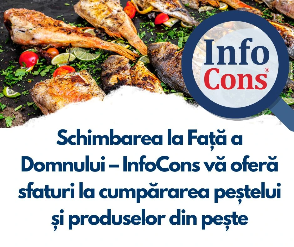 Schimbarea la Față a Domnului – InfoCons Protecția Consumatorilor vă oferă sfaturi la cumpărarea peștelui și produselor din pește !