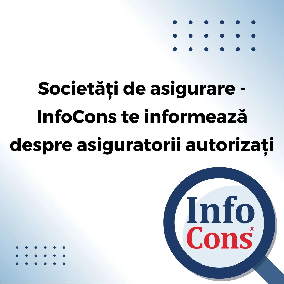 Societăți de asigurare - InfoCons Protecția Consumatorilor te informează despre asiguratorii autorizați !