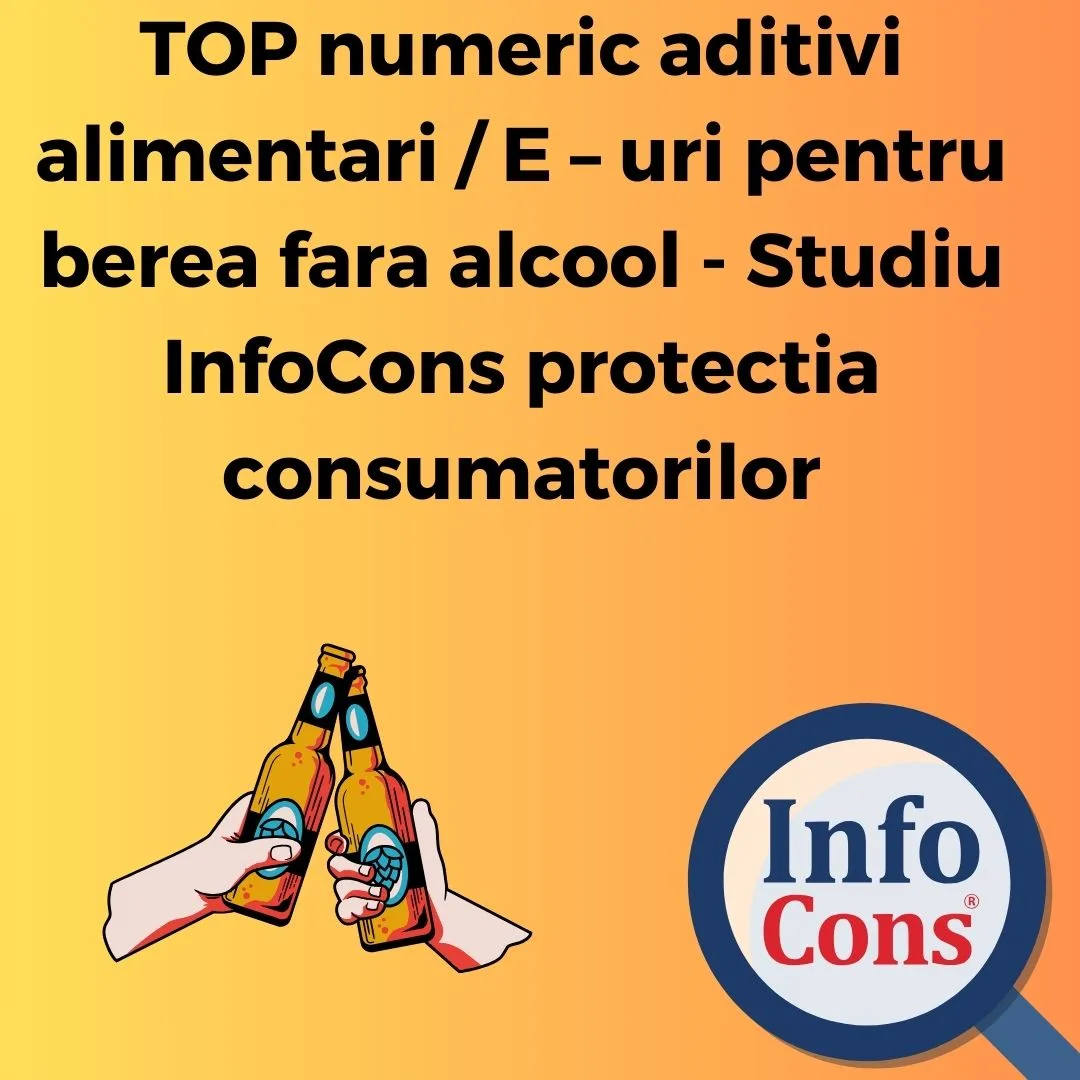 TOP numeric  aditivi alimentari / E – uri pentru berea fara alcool – Studiu InfoCons protectia consumatorilor