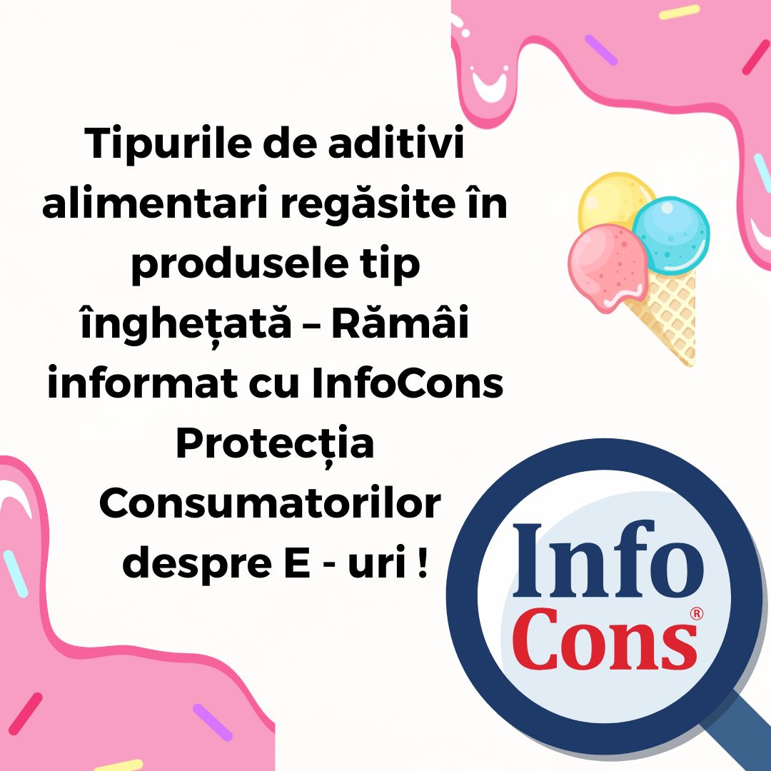 Tipurile de aditivi alimentari regăsite în produsele tip înghețată – Rămâi informat cu InfoCons Protecția Consumatorilor despre E – uri !