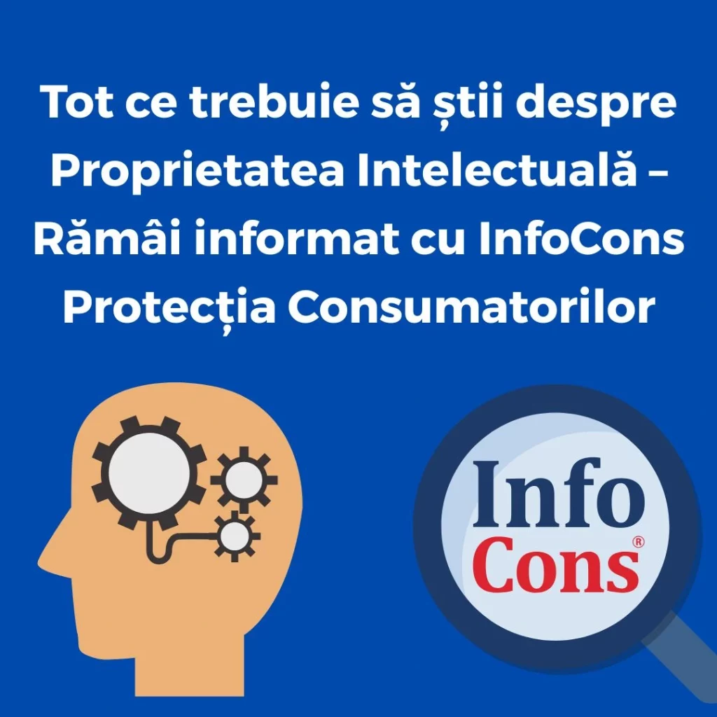 Tot ce trebuie să știi despre Proprietatea Intelectuală – Rămâi informat cu InfoCons Protecția Consumatorilor