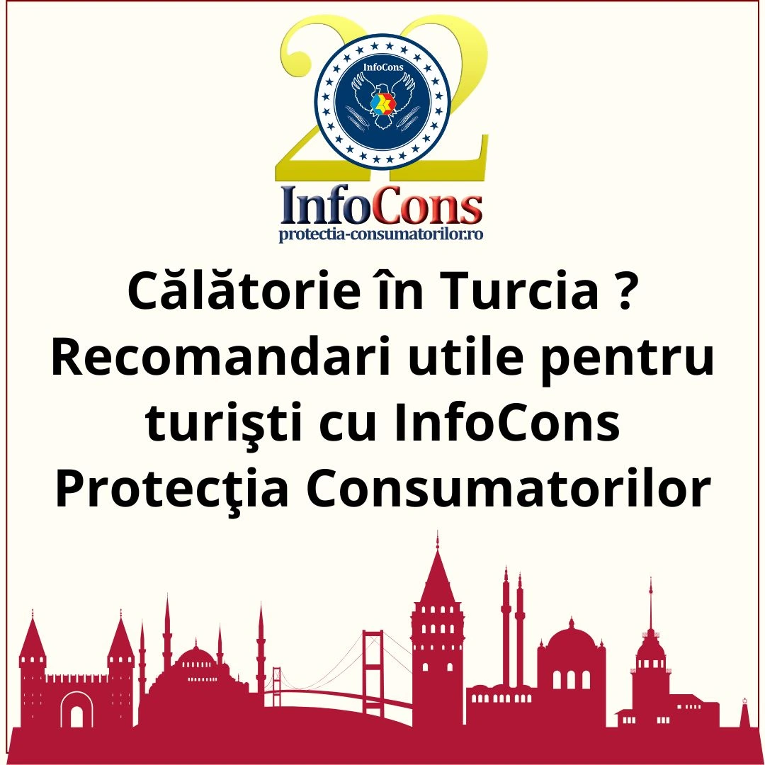 Călătorie în Turcia ? Recomandari utile pentru turiști cu InfoCons Protecția Consumatorilor