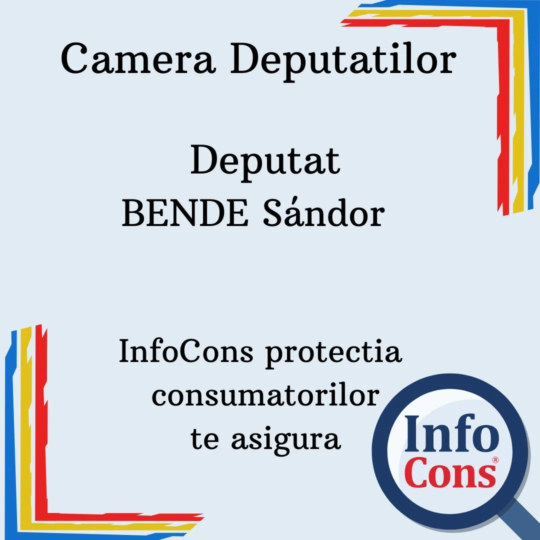 Camera Deputatilor – Deputat BENDE Sándor – InfoCons protectia consumatorilor te asigura