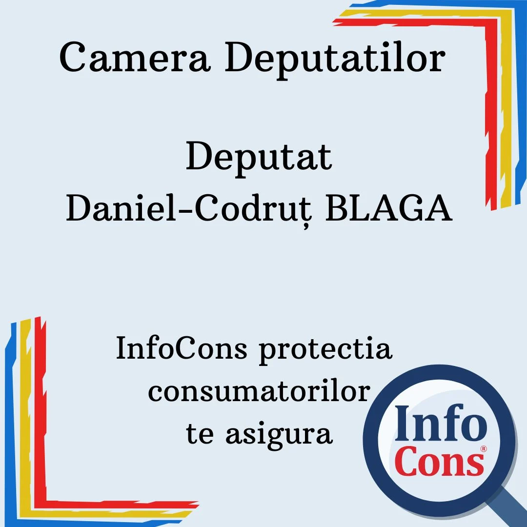 Camera Deputatilor – Deputat Daniel-Codruţ BLAGA – InfoCons protectia consumatorilor te asigura