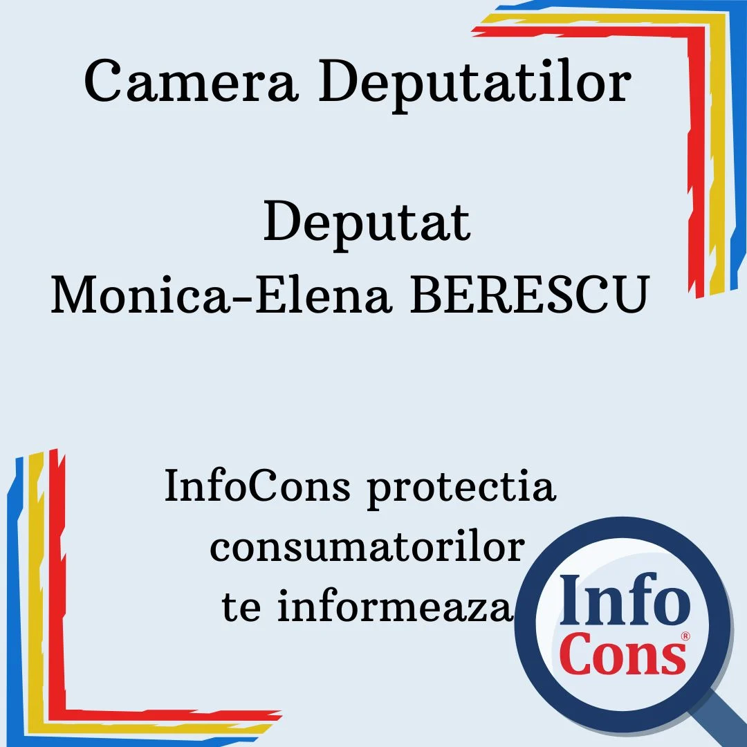 Camera Deputatilor – Deputat Monica-Elena BERESCU – InfoCons protectia consumatorilor te informeaza