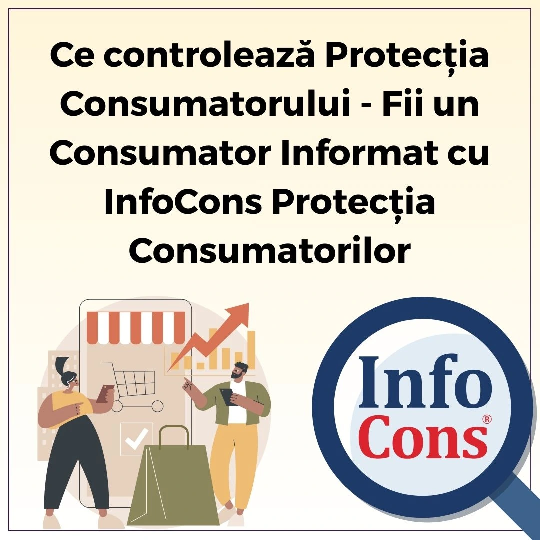 Ce controlează Protecția Consumatorului – Fii un Consumator Informat cu InfoCons Protecția Consumatorilor