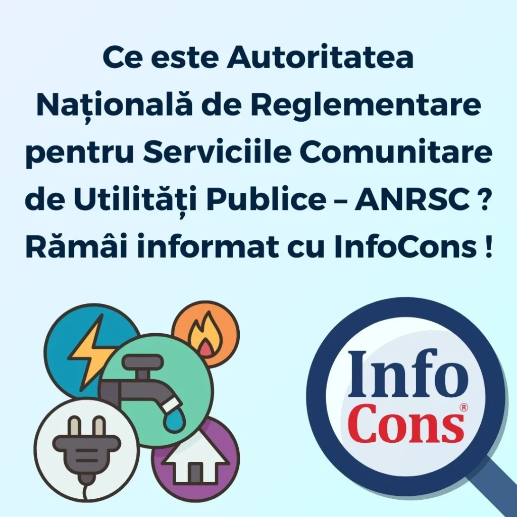 Ce este Autoritatea Națională de Reglementare pentru Serviciile Comunitare de Utilități Publice &ndash; ANRSC ? Răm&acirc;i informat cu InfoCons Protecția Consumatorului !