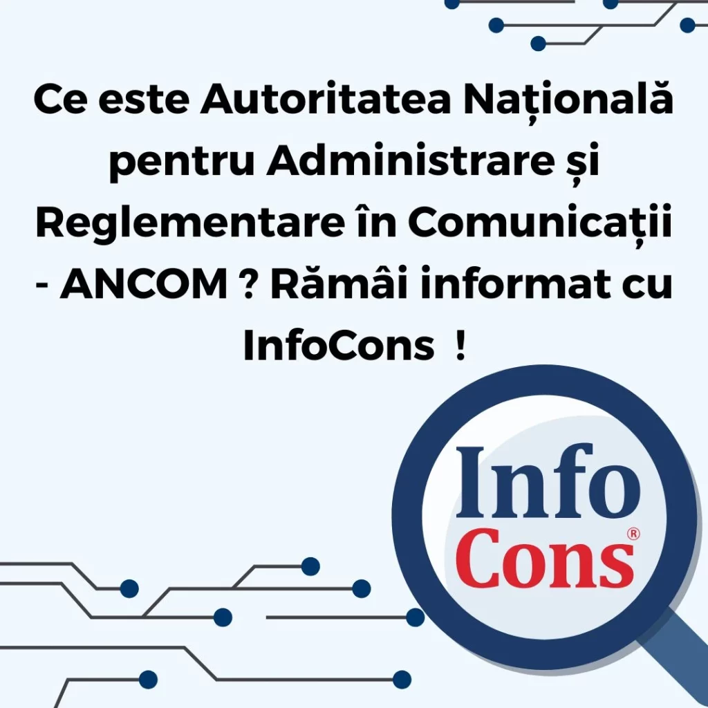 Ce este Autoritatea Națională pentru Administrare și Reglementare în Comunicații - ANCOM ? Rămâi informat cu InfoCons Protecția Consumatorului !