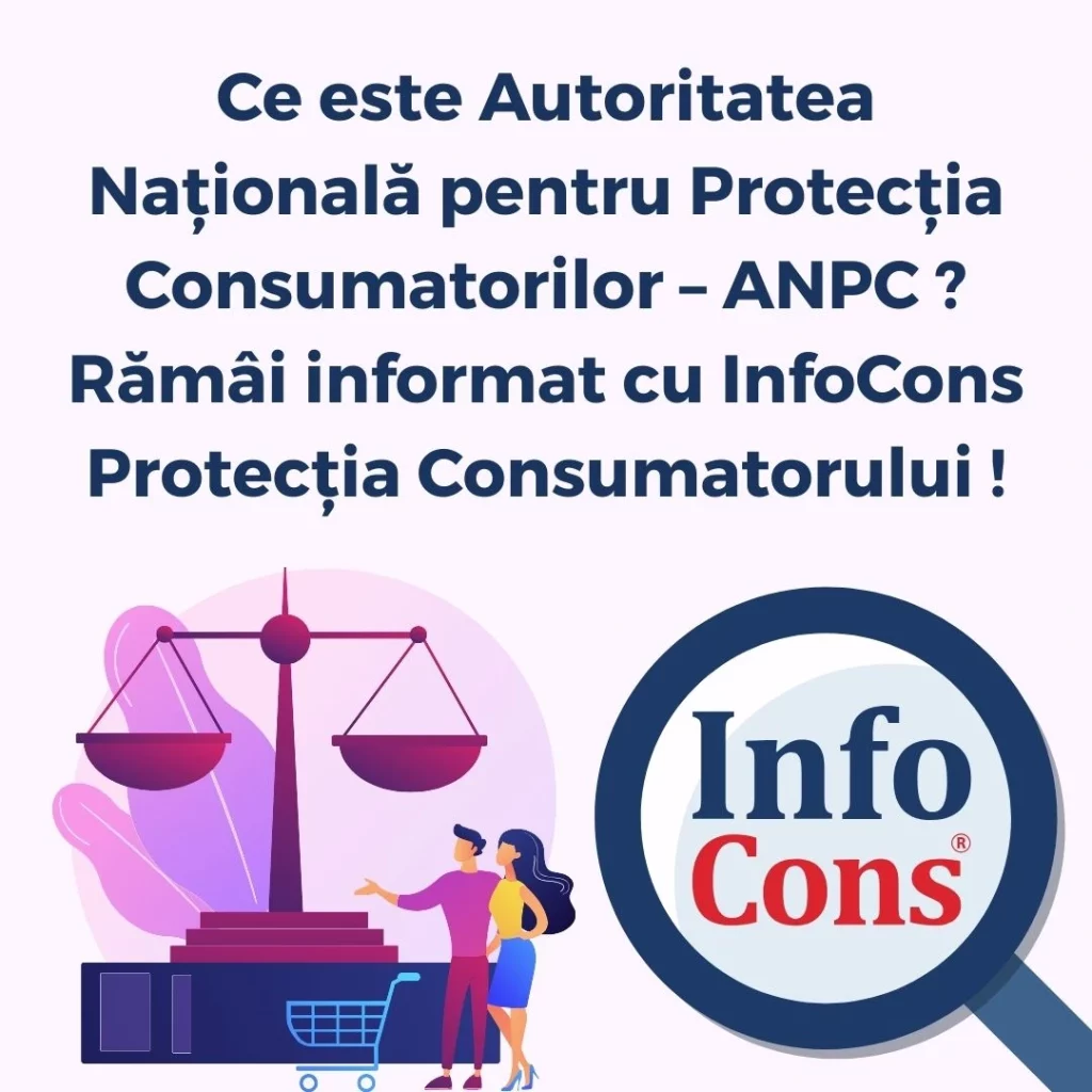 Ce este Autoritatea Națională pentru Protecția Consumatorilor – ANPC ? Rămâi informat cu InfoCons Protecția Consumatorului !