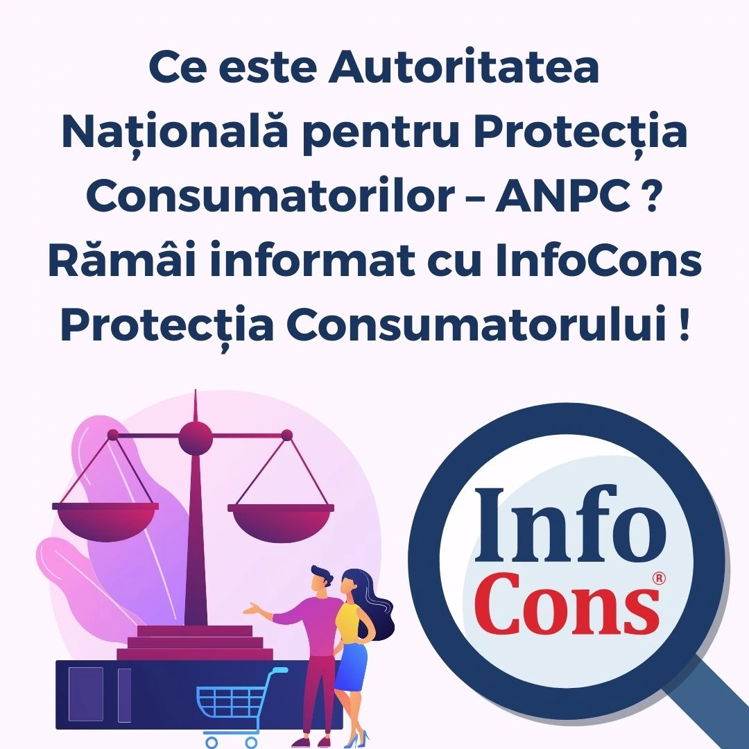 Ce este Autoritatea Națională pentru Protecția Consumatorilor – ANPC ? Rămâi informat cu InfoCons Protecția Consumatorului !