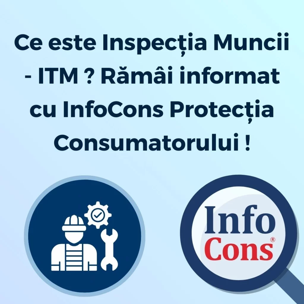 Ce este Inspecția Muncii - ITM ? Rămâi informat cu InfoCons Protecția Consumatorului !
