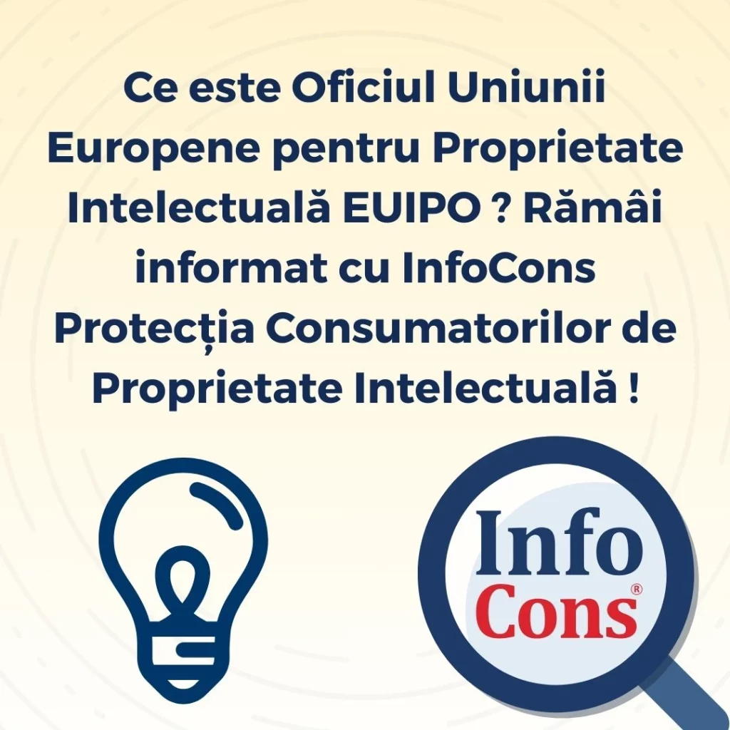 Ce este Oficiul Uniunii Europene pentru Proprietate Intelectuală EUIPO ? Rămâi informat cu InfoCons Protecția Consumatorilor de Proprietate Intelectuală !