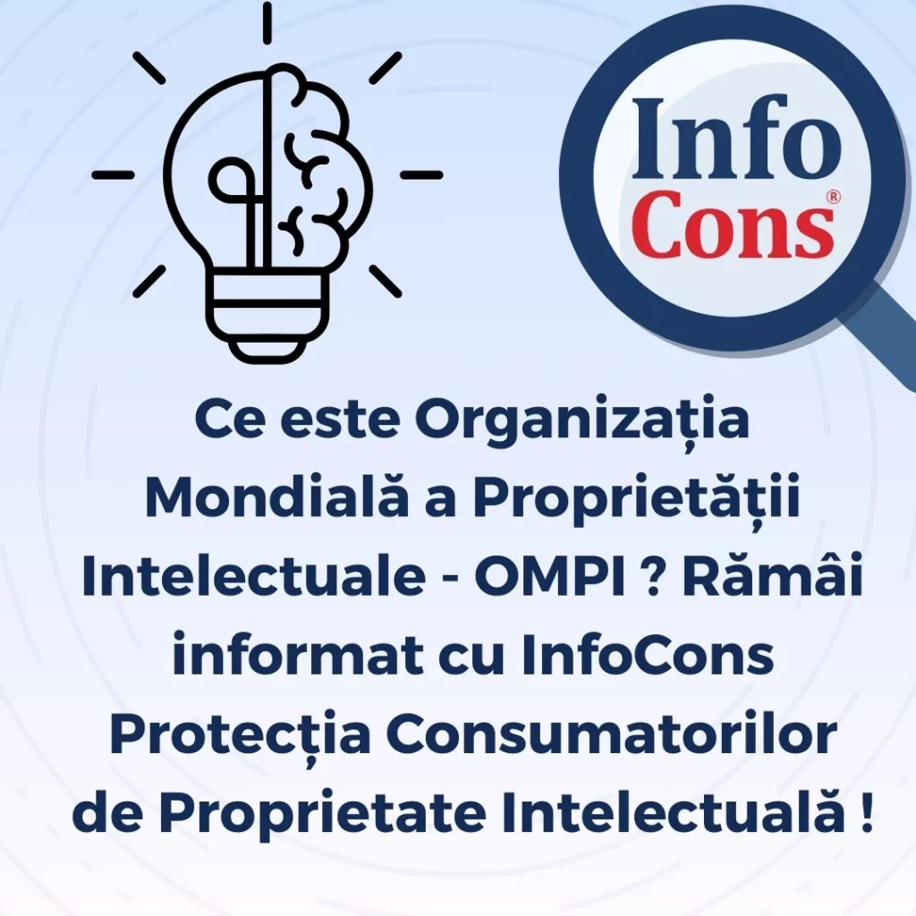 Ce este Organizația Mondială a Proprietății Intelectuale OMPI / World Intellectual Property Organization WIPO ? Rămâi informat cu InfoCons Protecția Consumatorilor de Proprietate Intelectuală !