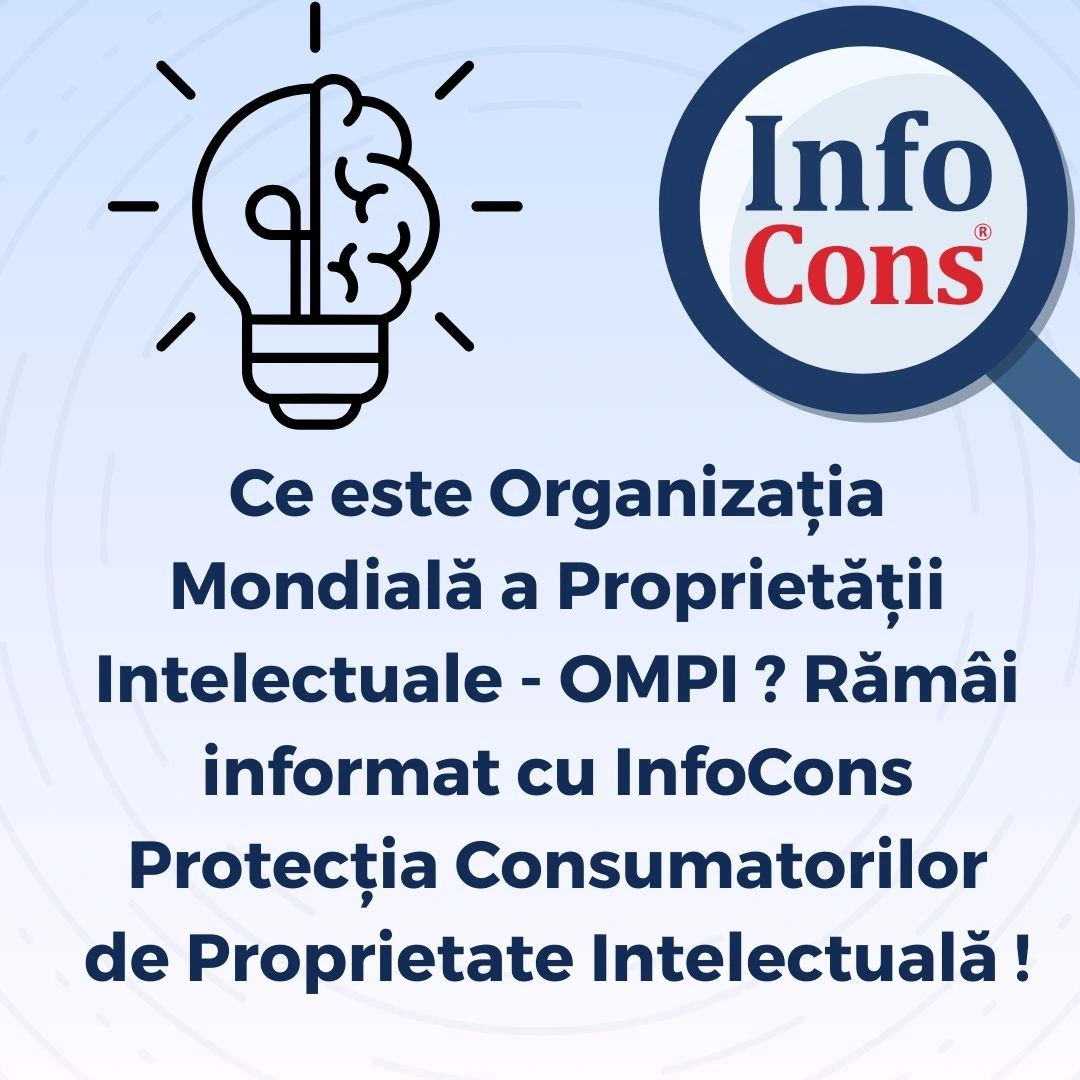 Ce este Organizația Mondială a Proprietății Intelectuale OMPI / World Intellectual Property Organization WIPO ? Rămâi informat cu InfoCons Protecția Consumatorilor de Proprietate Intelectuală !