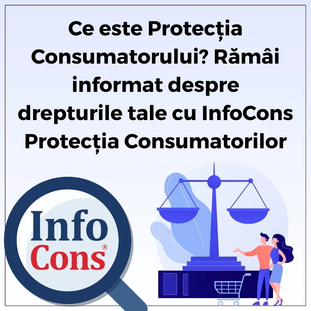Ce este Protecția Consumatorului? Rămâi informat despre drepturile tale cu InfoCons Protecția Consumatorilor