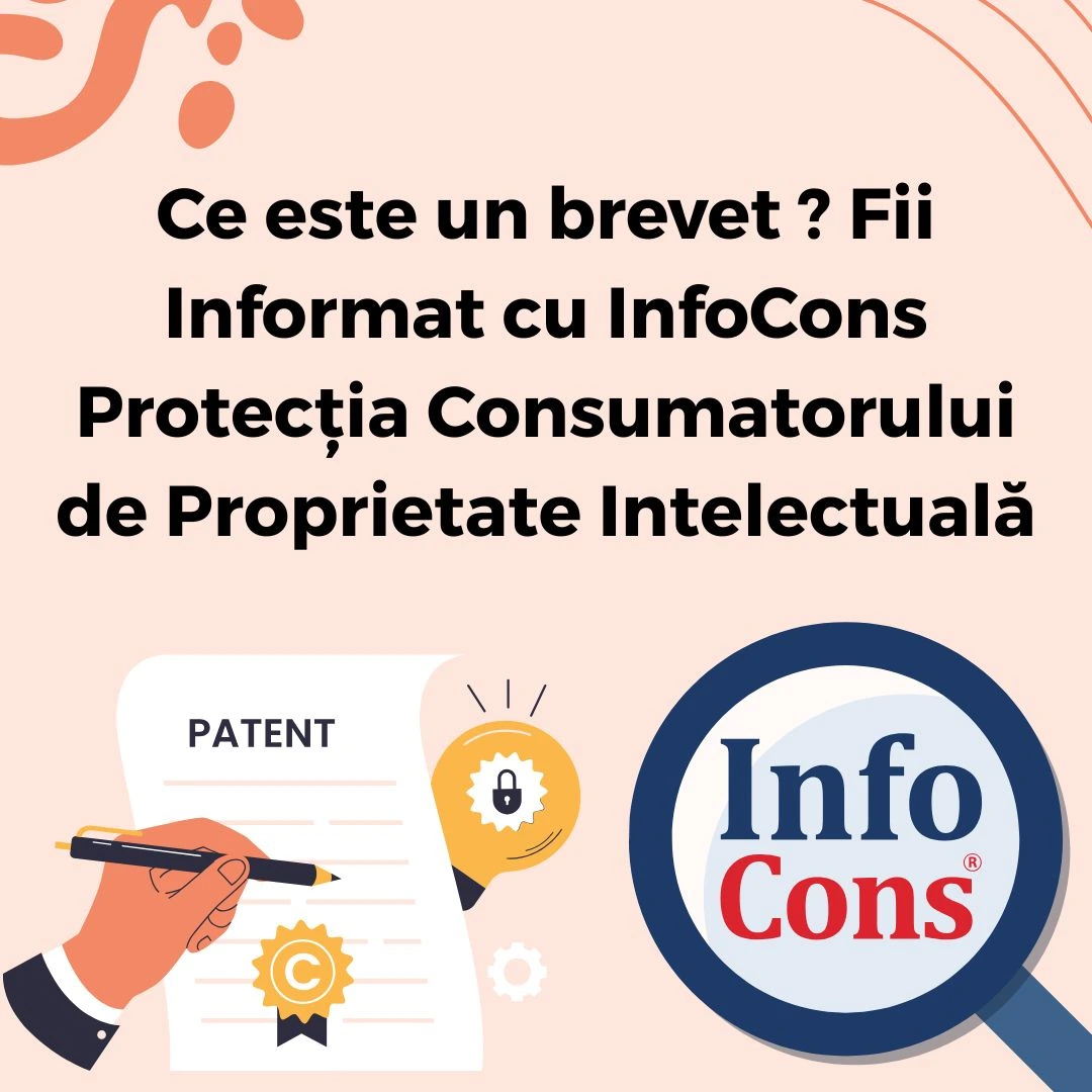 Ce este un brevet ? Fii Informat cu InfoCons Protecția Consumatorului de Proprietate Intelectuală