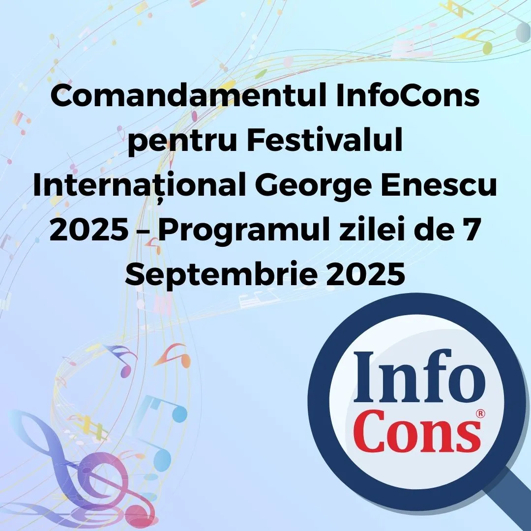 Comandamentul InfoCons pentru Festivalul Internațional George Enescu 2025 – Programul zilei de 7 Septembrie 2025