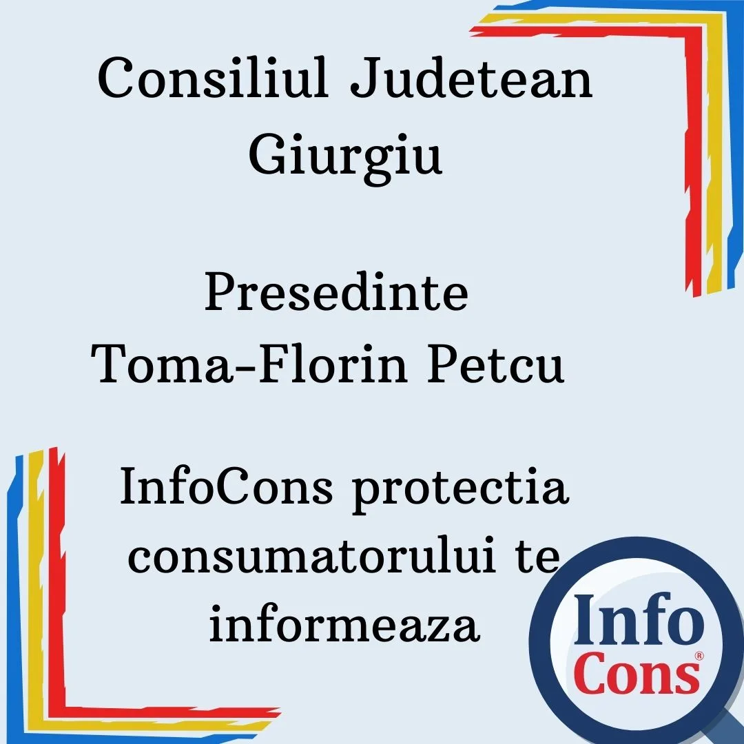 Consiliul Judetean Giurgiu – Presedinte Toma-Florin Petcu – InfoCons protecția consumatorului te asigura !