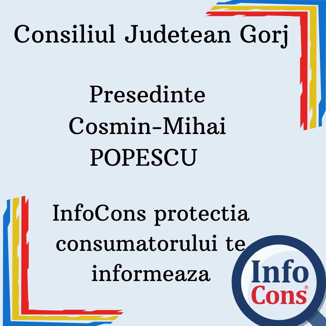 Consiliul Judetean Gorj – Presedinte Cosmin-Mihai POPESCU – InfoCons protecția consumatorilor te asigura !