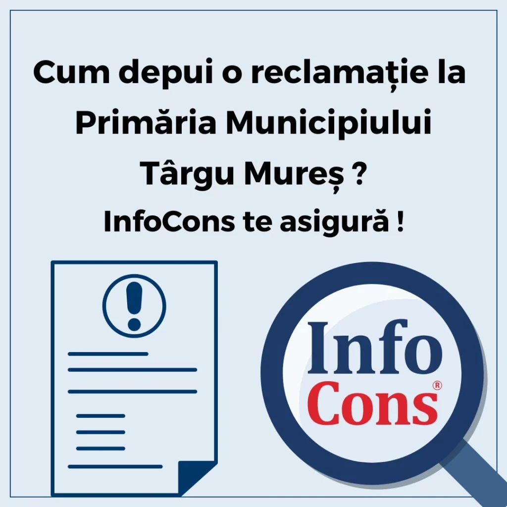 Cum depui reclamație la Primăria Municipiului Târgu Mureș ? InfoCons Protecția Consumatorului te asigură !