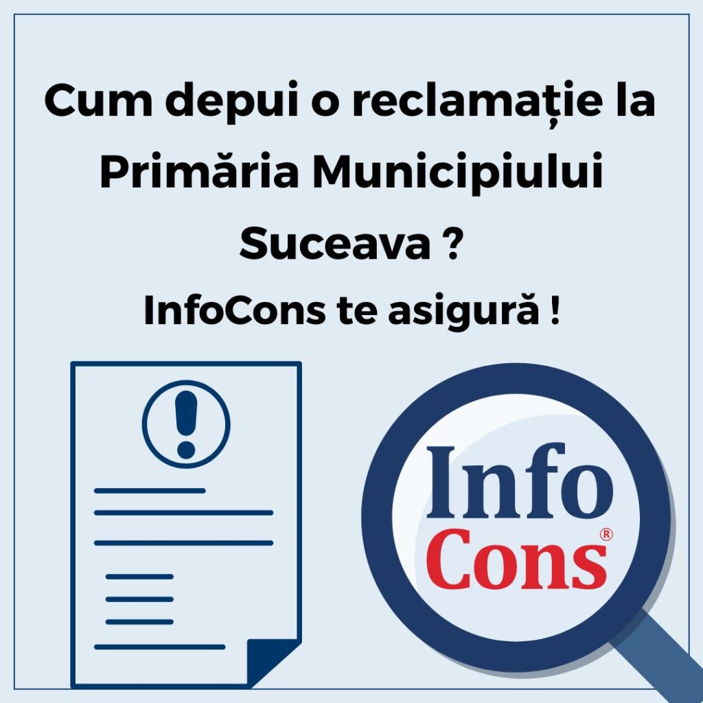 Cum depui reclamație la Primăria Municipiului Suceava ? InfoCons Protecția Consumatorului te asigură !