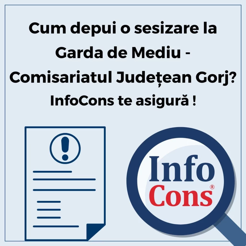 Cum depui o sesizare la Garda de Mediu - Comisariatul Județean Gorj ? InfoCons Protecția Consumatorului te asigură !